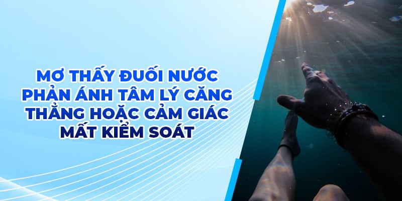 Mơ Thấy Đuối Nước - Cách Thức Luận Con Số May Mắn Mới 2025 1 Mơ thấy đuối nước phản ánh tâm lý căng thẳng hoặc cảm giác mất kiểm soát